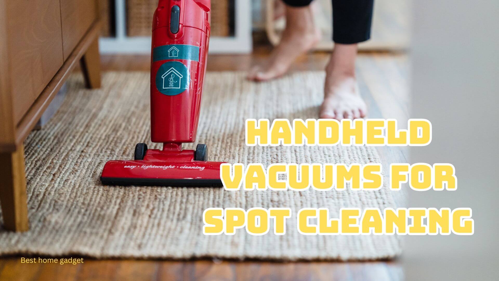 Handheld vacuums for spot cleaning